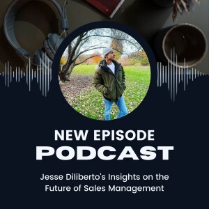 Jesse Diliberto's Insights on the Future of Sales Management