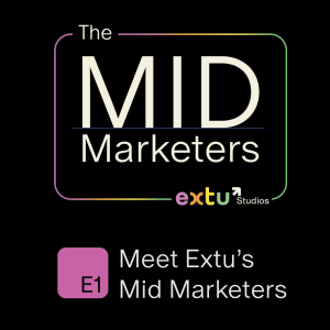 Episode 1: Meet Extu's Mid-Marketers