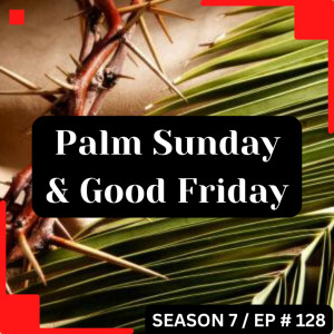 Palm Sunday & Good Friday.