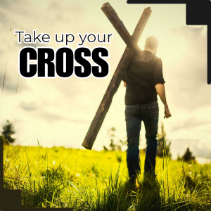 Take up your cross