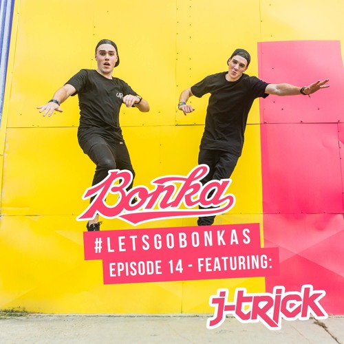 BONKA Presents: Let's Go Bonkas - Episode 014 (feat. J-Trick)