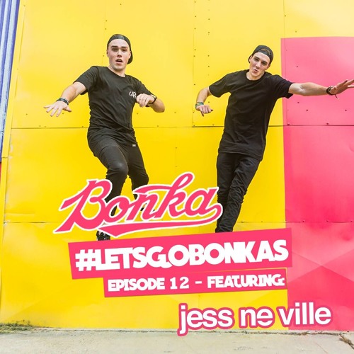 BONKA Presents: Let's Go Bonkas - Episode 012 (feat. Jess Ne Ville)