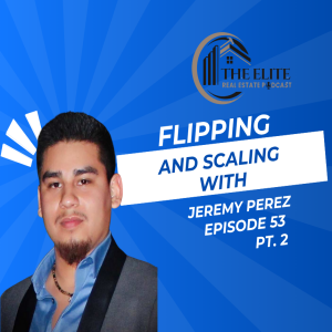 Flipping and Scaling with Jeremy Perez Pt. 2