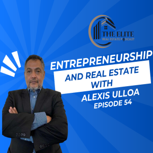 Entrepreneurship and Real Estate with Alexis Ulloa