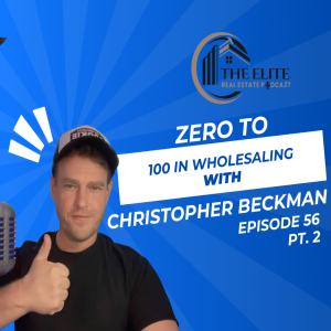Zero to 100 in Wholesaling with Christopher Beckman PT. 2