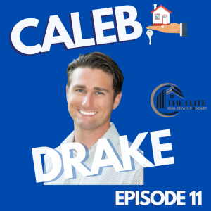 The Elite Real Estate Podcast EP 11 with Caleb Drake