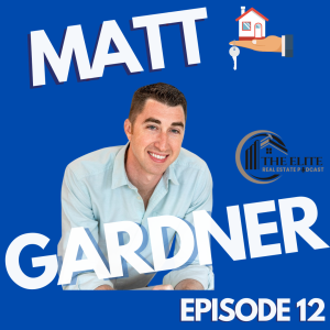 The Elite Real Estate Podcast ep 12 with Matt "Roar" Gardner