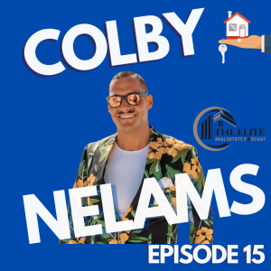 The Elite Real Estate Podcast EP. 15 with Colby Nelams