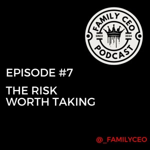 #7 - The Risk Worth Taking