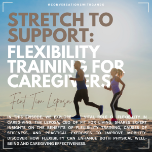Stretch To Support: Flexibility Training For Caregivers Feat. Tim Leposa