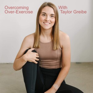 Overcoming over-exercise with Taylor Greibe