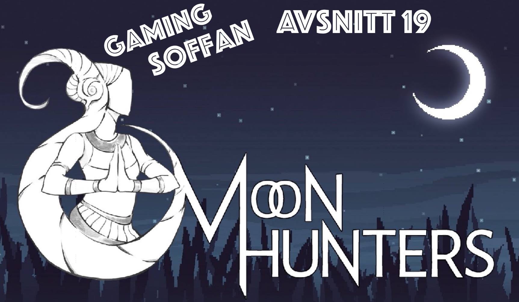 Avsnitt 19 - Moon Hunters