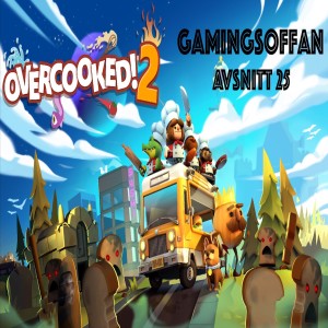 Avsnitt 25 - Overcooked 2