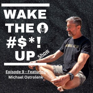 Episode 9 - Michael Ostrolenk - The Ultimate in Human Resilience