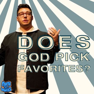 Does God Pick Favorites? - Faith that Works - Trent Palmberg