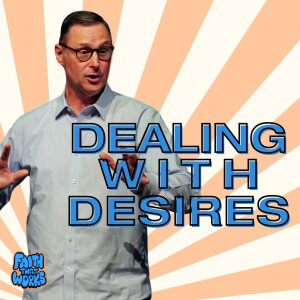 Dealing with Desires - Faith that Works - Corbin Hoornbeek