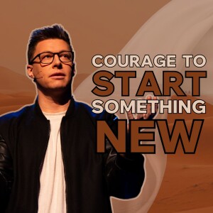 Courage to Start Something New - Farewell Fear - Trent Palmberg