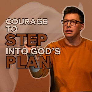 Courage to Step into God's Plan - Farewell Fear - Trent Palmberg