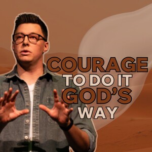 Courage to do it God's way