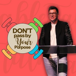 Don't Pass by your Purpose - Table Talk - Trent Palmberg