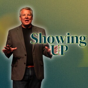 Showing Up - Dr. Jim Baucom