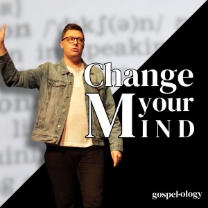 Change Your Mind - Gospelology - Trent Palmberg