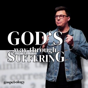 God's Way Through Suffering - Gospelology - Trent Palmberg