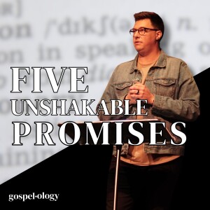 Five Unshakable Promises - Gospelology - Trent Palmberg