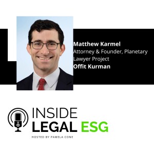 Inside Legal ESG / Matthew Karmel / Attorney & Founder, Planetary Lawyer Project / Offit Kurman