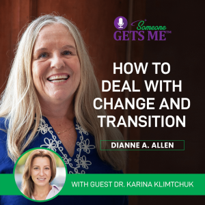 How to Deal with Change and Transition With Dr. Karina Klimtchuk