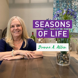 How the Seasons of Life Can Benefit You with Dianne A. Allen