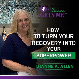 How to Turn Your Recovery Into Your Superpower with Dianne A. Allen