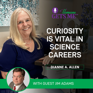 Curiosity is Vital in Science Careers  with Jim Adams