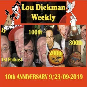 Lou Dickman Weekly - Episode 302, 10th Anniversary Show