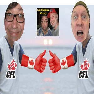 Lou Dickman Weekly - Episode 308, OH Looou Canada