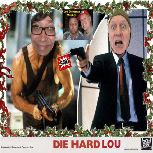 Lou Dickman Weekly - Episode 315, Die Hard Lou, Part One