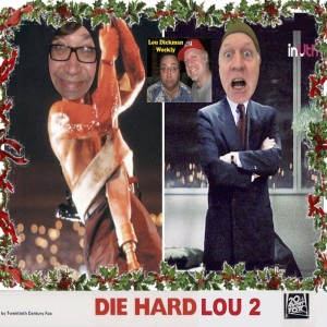 Lou Dickman Weekly - Episode 316, Die Hard Lou, Part Two