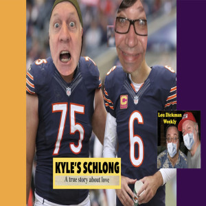 Lou Dickman Weekly - Episode 333, Lou Considers Kyle's Schlong