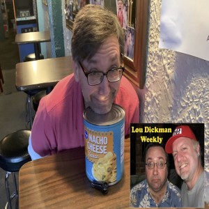 Lou Dickman Weekly - Episode 320, Cheesy Lou