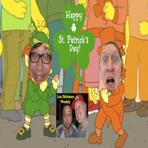 Lou Dickman Weekly - Episode 330, Happy St. Lou-rick's Day