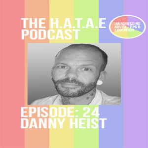 EP 24, Danny Heist: Multi Salon Stylist, Educator & founder of The Salon Education Co