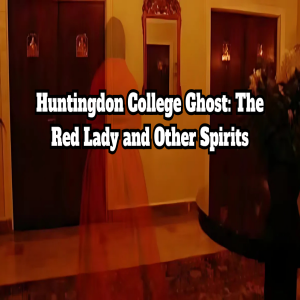 Huntingdon College Ghost: The Red Lady and Other Spirits