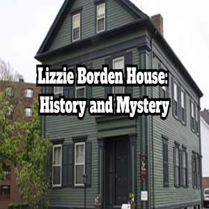 Lizzie Borden House: History and Mystery