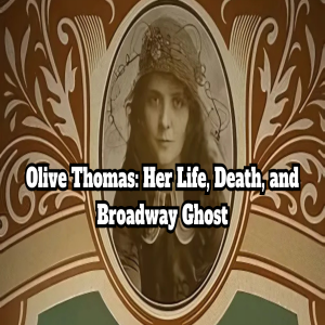 Olive Thomas: Her Life, Death, and Broadway Ghost