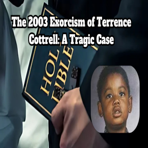 The 2003 Exorcism of Terrence Cottrell: A Tragic Case