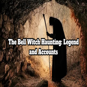 The Bell Witch Haunting: Legend and Accounts