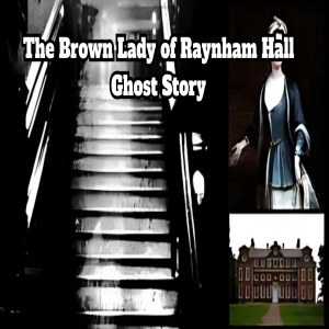 The Brown Lady of Raynham Hall Ghost Story