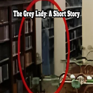 The Grey Lady: A Short Story