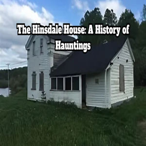 The Hinsdale House: A History of Hauntings