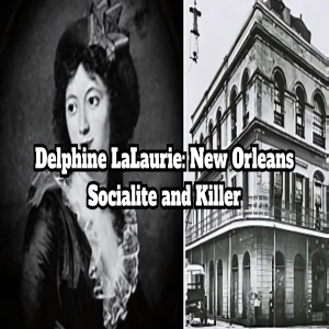 Delphine LaLaurie: New Orleans Socialite and Killer